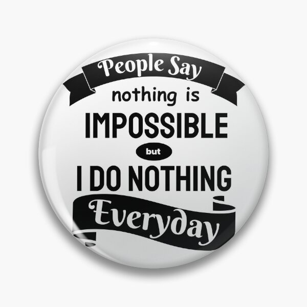 Item preview, People Say Nothing Is Impossible But I Do Nothing Everyday designed and sold by designerpriti.
