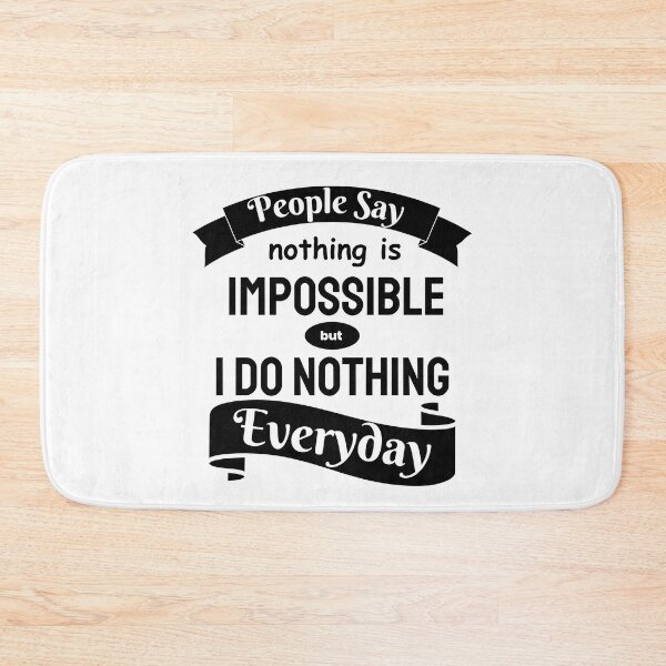 Item preview, People Say Nothing Is Impossible But I Do Nothing Everyday designed and sold by designerpriti.