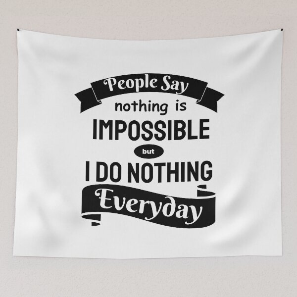 Item preview, People Say Nothing Is Impossible But I Do Nothing Everyday designed and sold by designerpriti.
