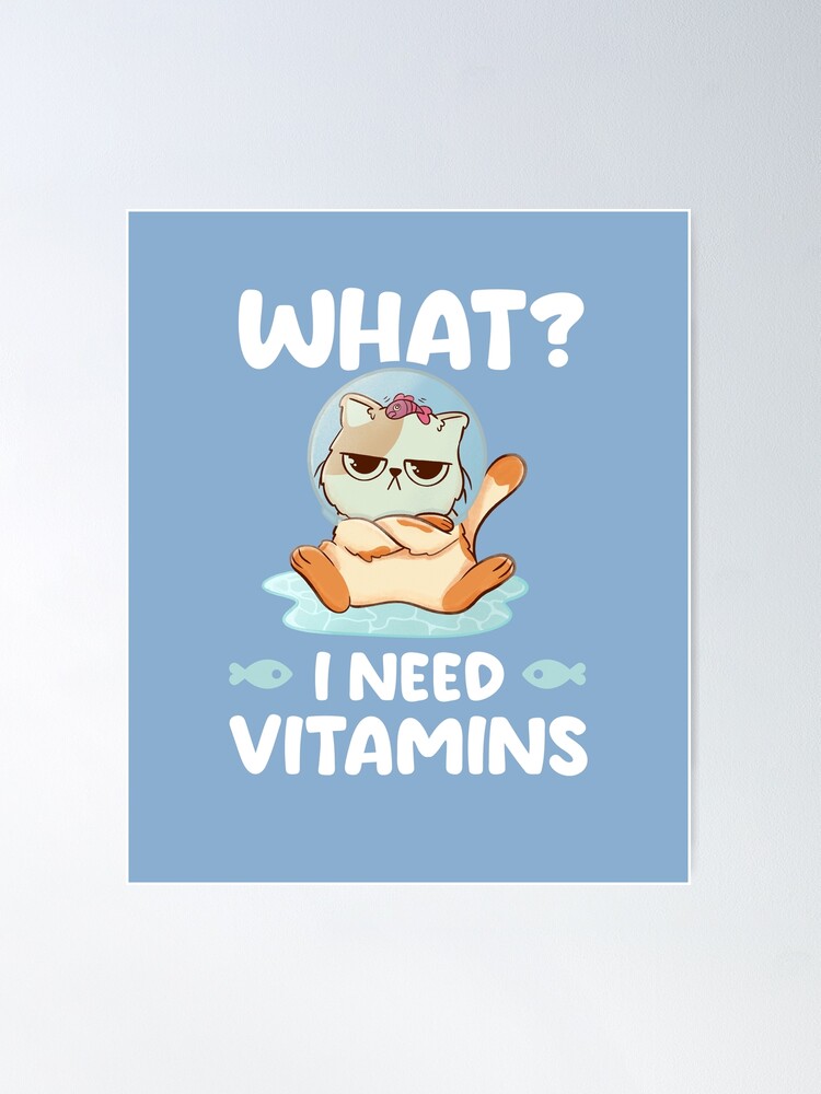 What I Need Vitamins - Cute Funny Cat Gift Poster for Sale by