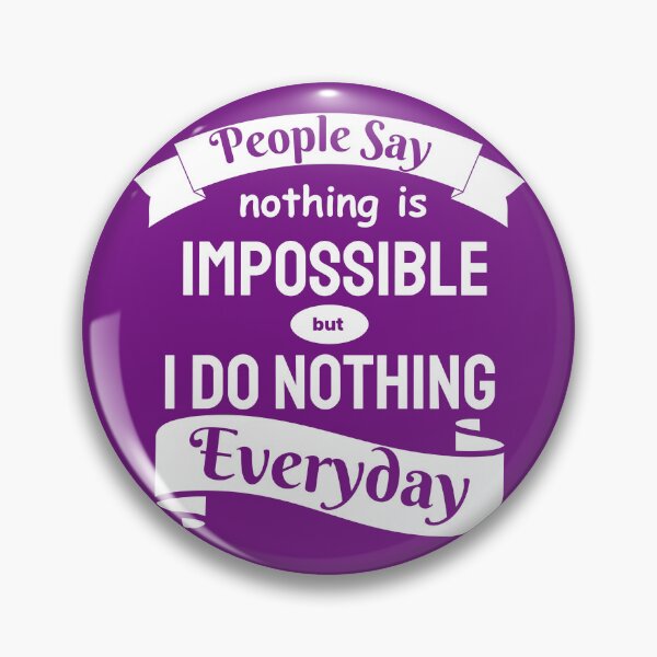Item preview, People Say Nothing Is Impossible But I Do Nothing Everyday designed and sold by designerpriti.