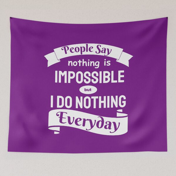 Item preview, People Say Nothing Is Impossible But I Do Nothing Everyday designed and sold by designerpriti.