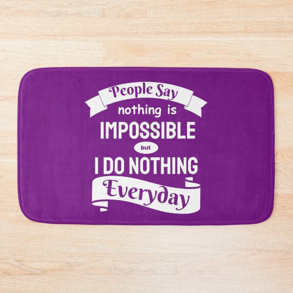 Item preview, People Say Nothing Is Impossible But I Do Nothing Everyday designed and sold by designerpriti.