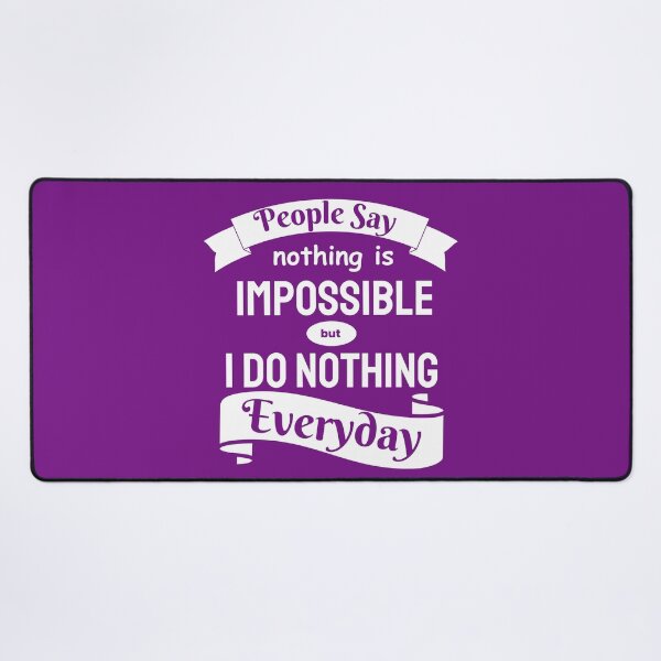 Item preview, People Say Nothing Is Impossible But I Do Nothing Everyday designed and sold by designerpriti.