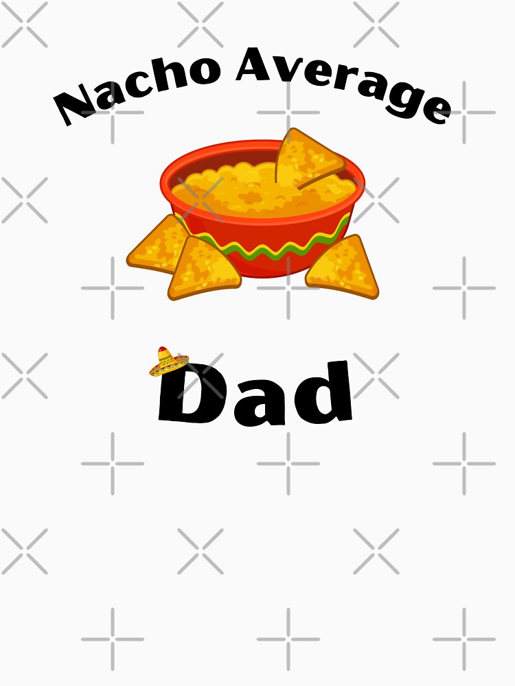 Discover Nacho Average Dad | Essential T-Shirt 