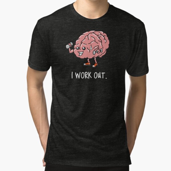 I Work Out Tri-blend T-Shirt