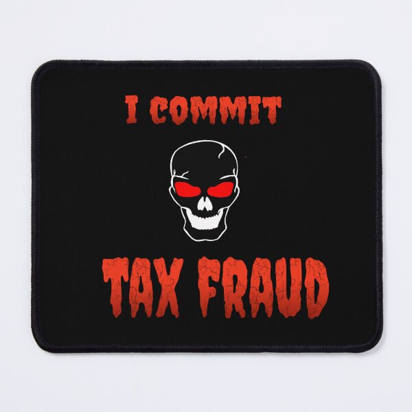 Item preview, i commit tax fraud designed and sold by stephHIP.