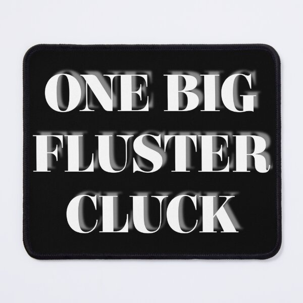 Item preview, One Big Fluster Cluck - simple text, white designed and sold by McCallnWaldo.