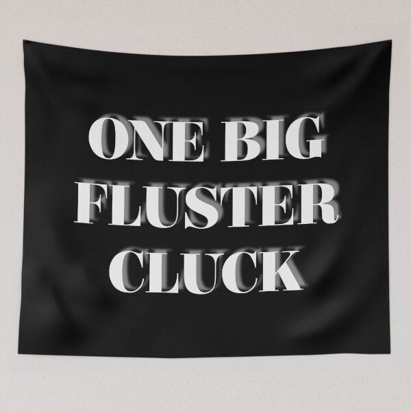 Item preview, One Big Fluster Cluck - simple text, white designed and sold by McCallnWaldo.