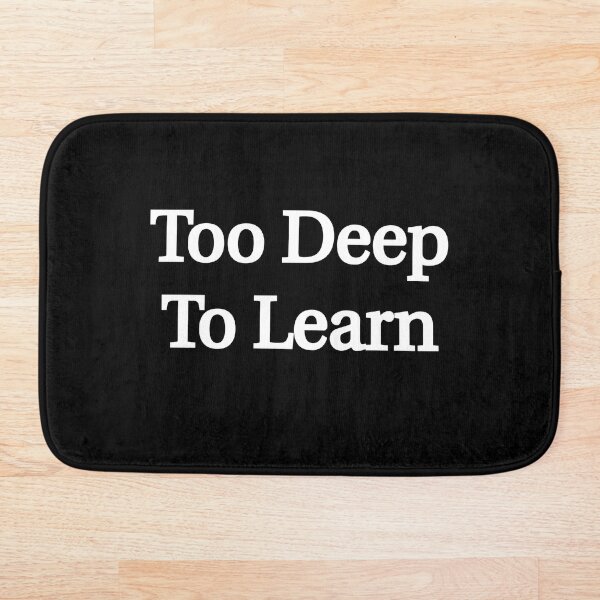 Item preview, Too Deep To Learn - Deep learning designed and sold by PeaceSpread.
