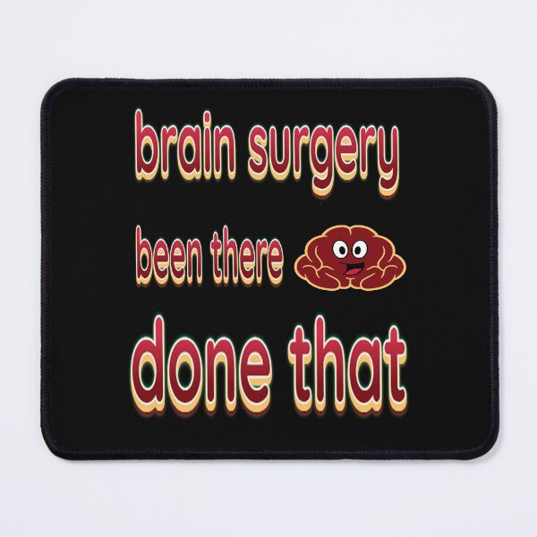 Item preview, Brain surgery been there ,done that designed and sold by stephHIP.
