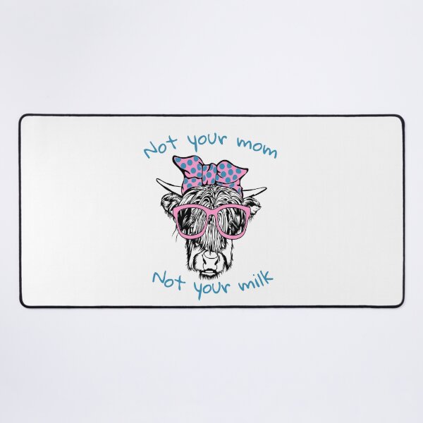 Item preview, Not your mom not your milk designed and sold by Pixtela ..
