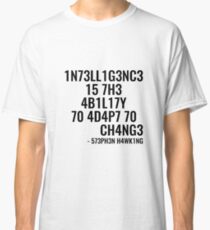 Intelligence is the ability to adapt to change! Classic T-Shirt
