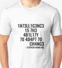 Intelligence is the ability to adapt to change! Unisex T-Shirt