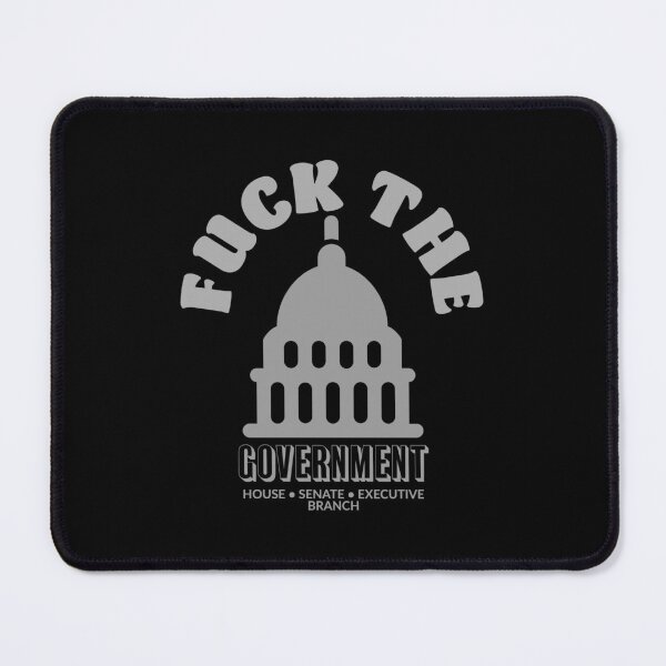 Item preview, FUCK the GOVERNMENT - House - Senate - Executive Branch designed and sold by Pirate Foto.