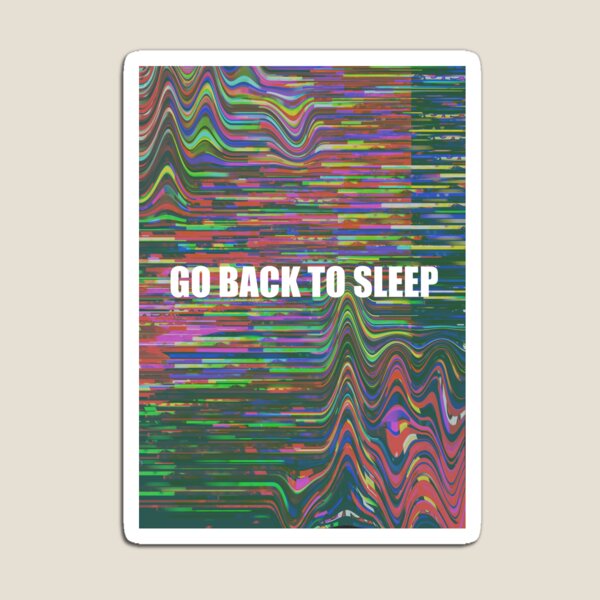 Go back to sleep Magnet