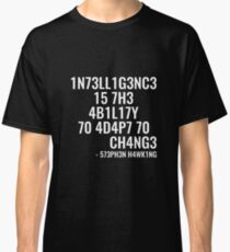 Intelligence is the ability to adapt to change! Classic T-Shirt