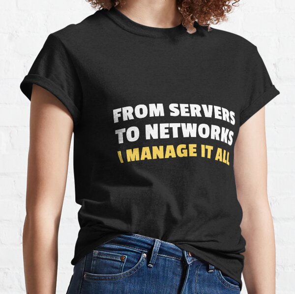 Item preview, From servers to networks, I manage it all - sysadmin designed and sold by MurmuringShop.