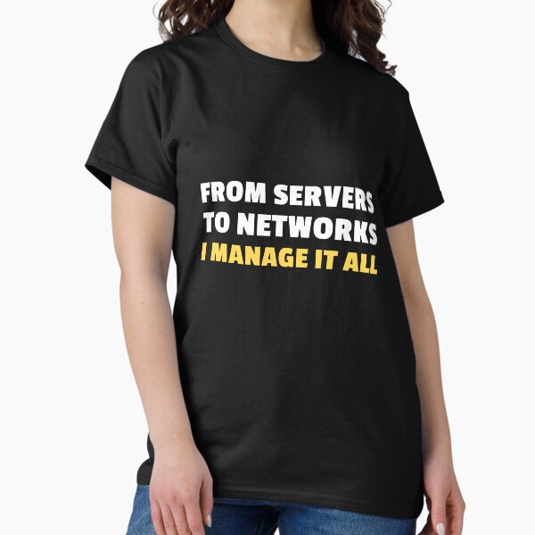 Item preview, From servers to networks, I manage it all - sysadmin designed and sold by MurmuringShop.
