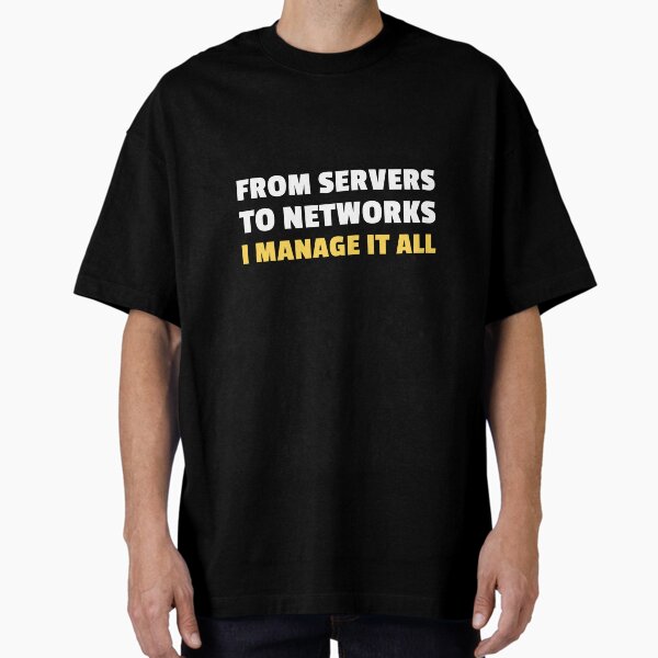 Item preview, From servers to networks, I manage it all - sysadmin designed and sold by MurmuringShop.