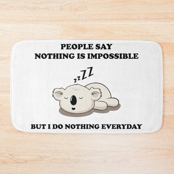 Item preview, People Say Nothing Is Impossible But I Do Nothing Everyday designed and sold by famaa.