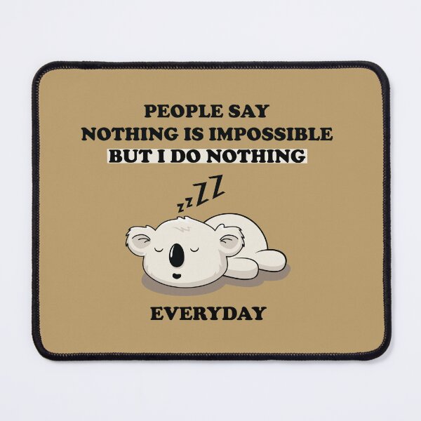 Item preview, people say nothing is impossible but i do nothing everyday designed and sold by famaa.