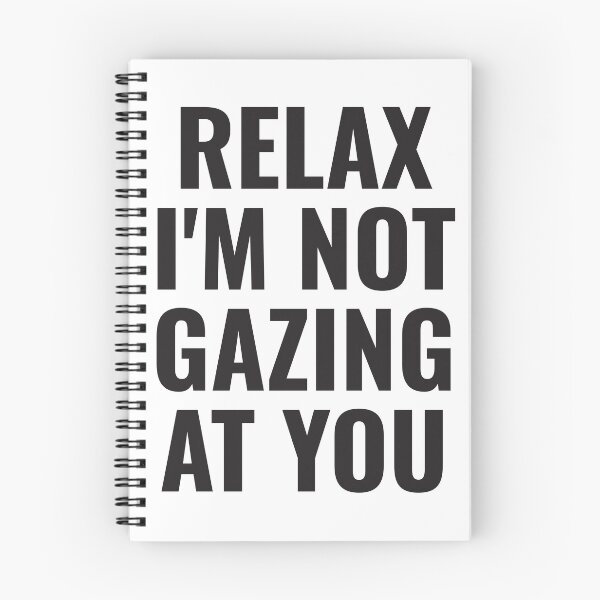 Item preview, Relax I'm not gazing at you Unique Quote designed and sold by PatternBestFan.