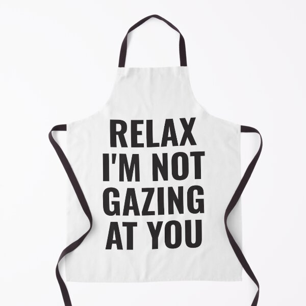 Item preview, Relax I'm not gazing at you Unique Quote designed and sold by PatternBestFan.