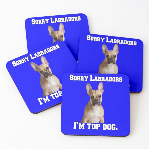 Item preview, French Bulldog Lover Sorry Labradors I’m Top Dog designed and sold by fantasticdesign.