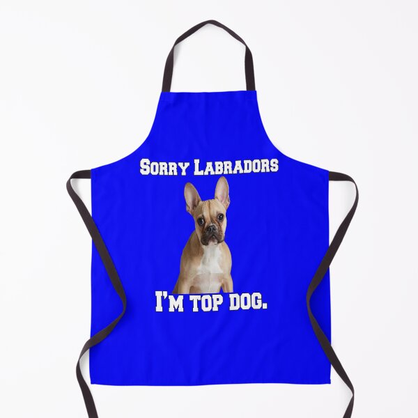 Item preview, French Bulldog Lover Sorry Labradors I’m Top Dog designed and sold by fantasticdesign.