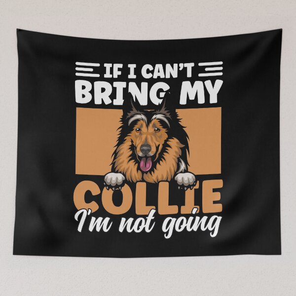Item preview, If I Can't Bring My Collie I'm Not Going Funny Collie Dog designed and sold by MintedFresh.