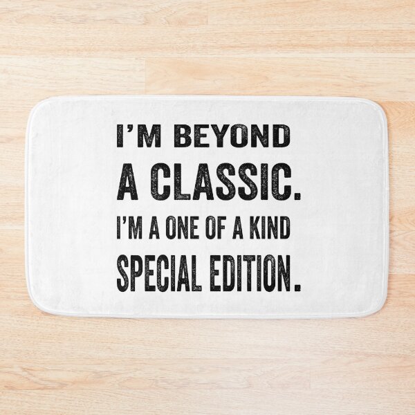 Item preview, I’m beyond a classic. I’m a one of a kind special edition.  designed and sold by TJHstudio.