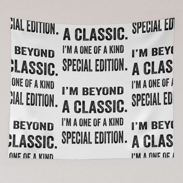Item preview, I’m beyond a classic. I’m a one of a kind special edition.  designed and sold by TJHstudio.