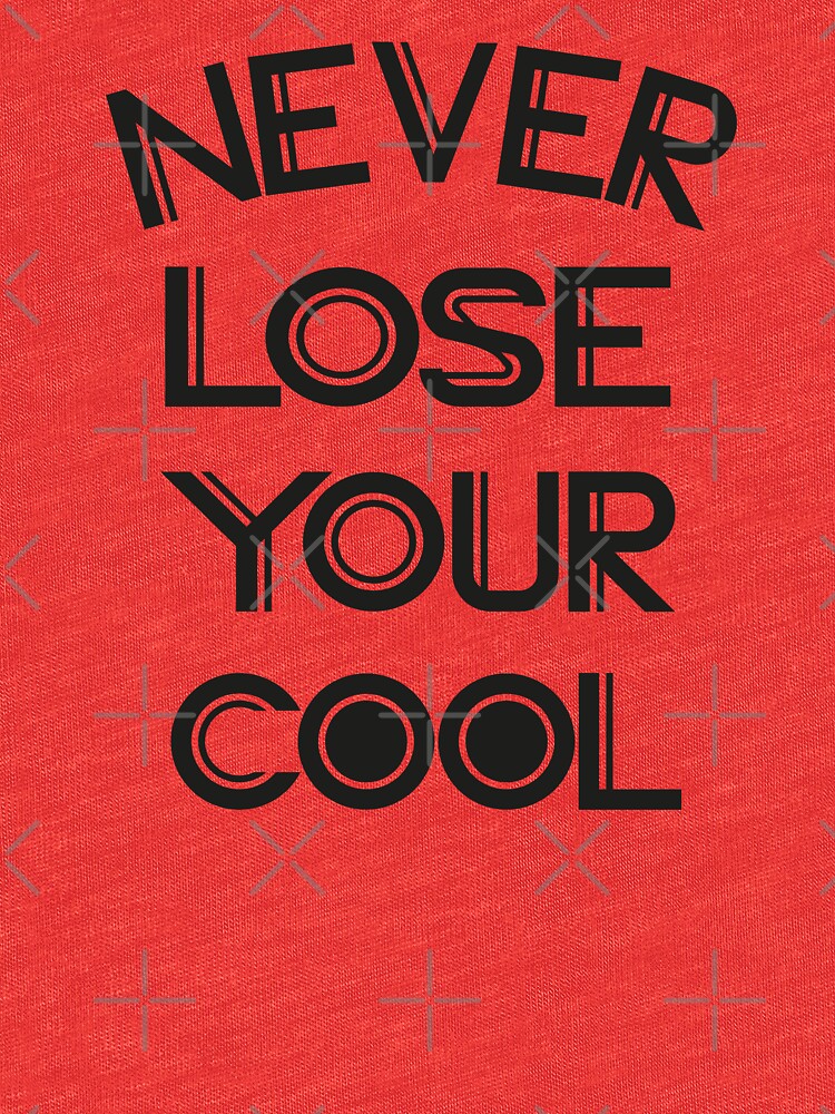 "Never Lose Your Cool Statement " Tshirt by Bannie Redbubble