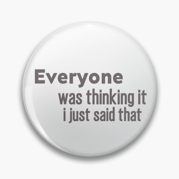 Item preview, Sarcastic Slogan ,Funny Quotes, Everyone Was Thinking It I Just Said That designed and sold by salazare01.