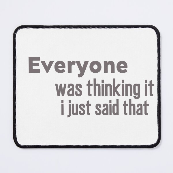 Item preview, Sarcastic Slogan ,Funny Quotes, Everyone Was Thinking It I Just Said That designed and sold by salazare01.