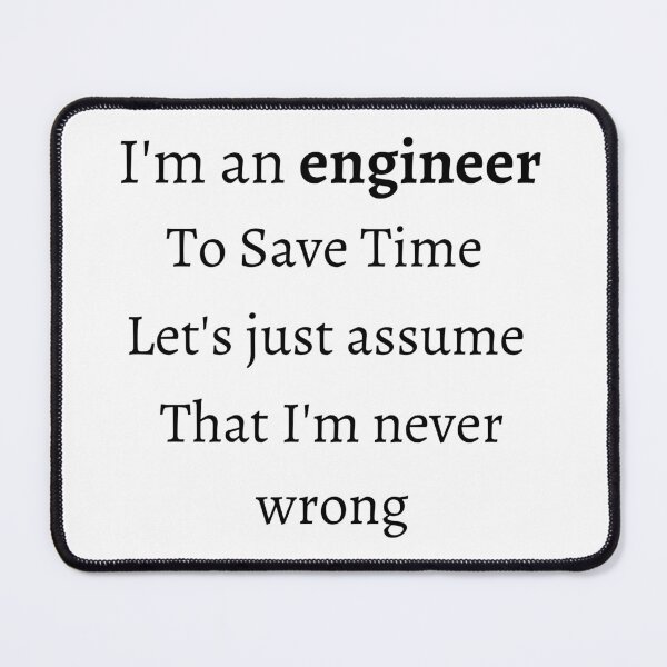 Item preview, I'm an engineer to save time let's just assume that I'm never Wrong T-shirt for men and women designed and sold by SaritasShop.