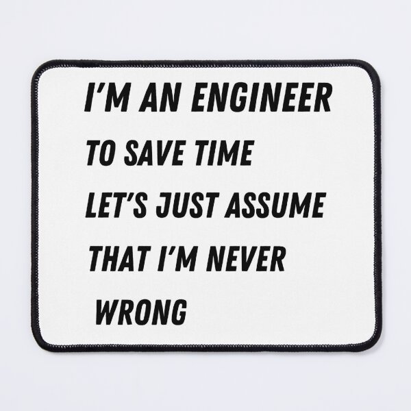 Item preview, I'm an engineer to save time let's just assume that I'm never Wrong T-shirt for men and women designed and sold by SaritasShop.