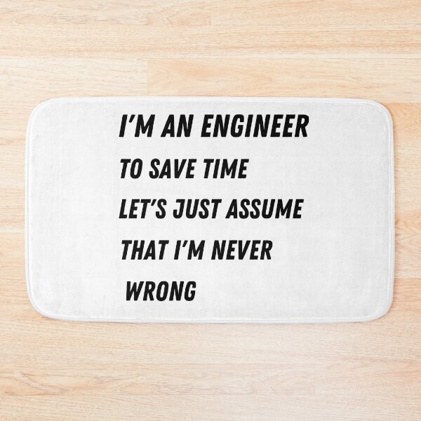 Item preview, I'm an engineer to save time let's just assume that I'm never Wrong T-shirt for men and women designed and sold by SaritasShop.