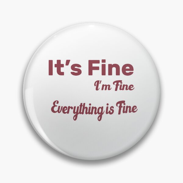 Item preview, It's Fine I'm Fine Everything is Fine designed and sold by salazare01.