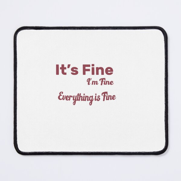 Item preview, It's Fine I'm Fine Everything is Fine designed and sold by salazare01.