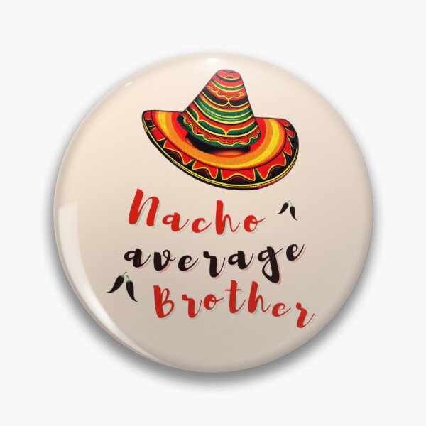 Item preview, nacho average, nacho, brother, nacho average brother, nacho average big brother, designed and sold by KesDesigns ⭐⭐⭐⭐⭐.