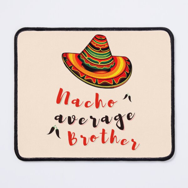 Item preview, nacho average, nacho, brother, nacho average brother, nacho average big brother, designed and sold by KesDesigns ⭐⭐⭐⭐⭐.