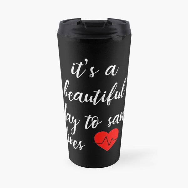It's a Beautiful Day to Save Lives Quote of Grey's Travel Mug
