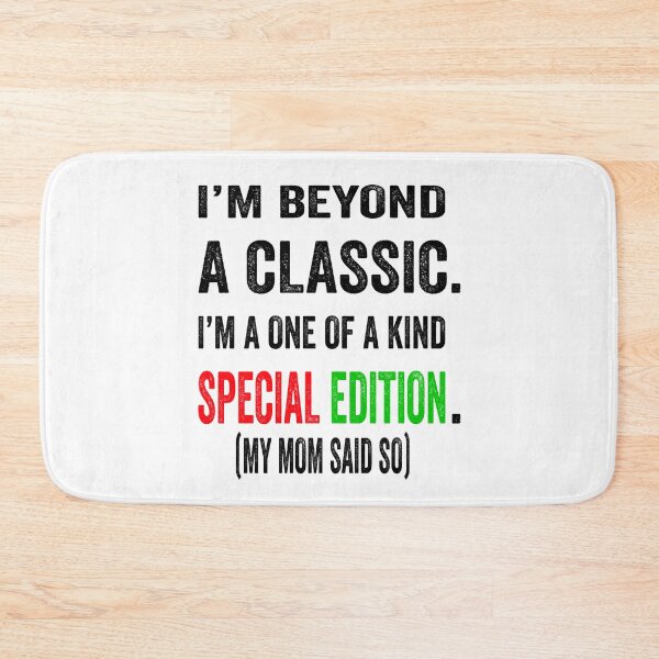 Item preview, I’m beyond a classic. I’m a one of a kind special edition. My mom said so.  designed and sold by TJHstudio.