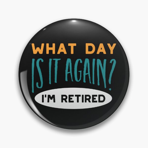 Item preview, What Day Is It Again I'm Retired designed and sold by whyitsme.