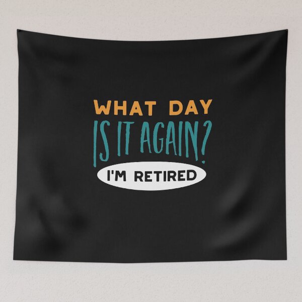 Item preview, What Day Is It Again I'm Retired designed and sold by whyitsme.
