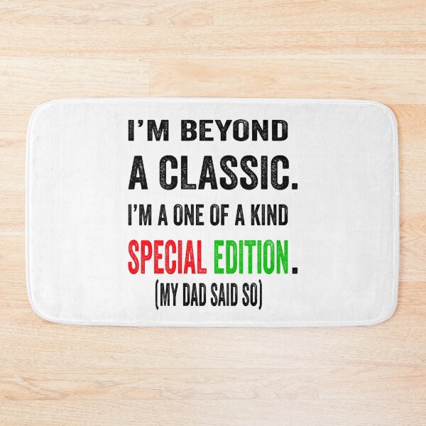 Item preview, I’m beyond a classic. I’m a one of a kind special edition. My dad said so.  designed and sold by TJHstudio.