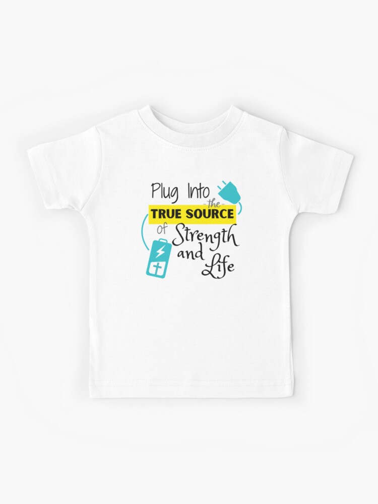 Plug into the true source of strength and life | Kids T-Shirt