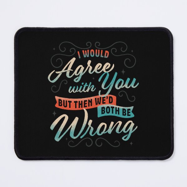 Item preview, I Would Agree With You But... designed and sold by zawitees.